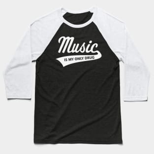 Music – Is My Only Drug (I Love Music / White) Baseball T-Shirt